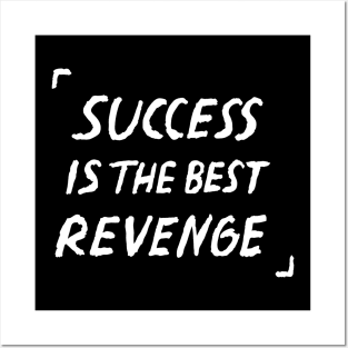 Success Is The Best Revenge Quote Posters and Art